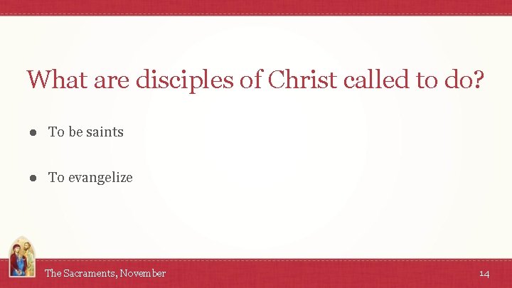 What are disciples of Christ called to do? ● To be saints ● To