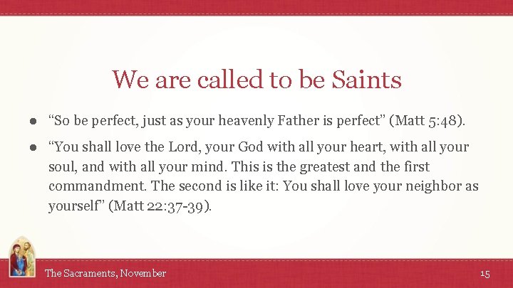 We are called to be Saints ● “So be perfect, just as your heavenly