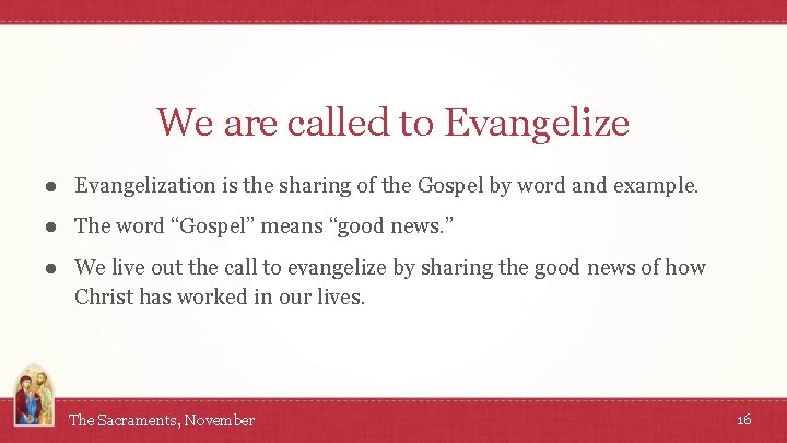 We are called to Evangelize ● Evangelization is the sharing of the Gospel by