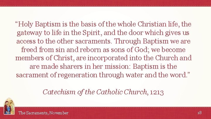 “Holy Baptism is the basis of the whole Christian life, the gateway to life
