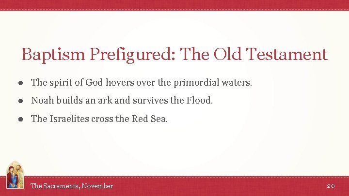 Baptism Prefigured: The Old Testament ● The spirit of God hovers over the primordial