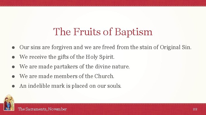 The Fruits of Baptism ● Our sins are forgiven and we are freed from