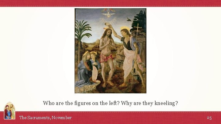 Who are the figures on the left? Why are they kneeling? The Sacraments, November