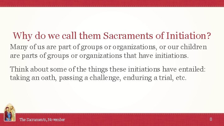 Why do we call them Sacraments of Initiation? Many of us are part of