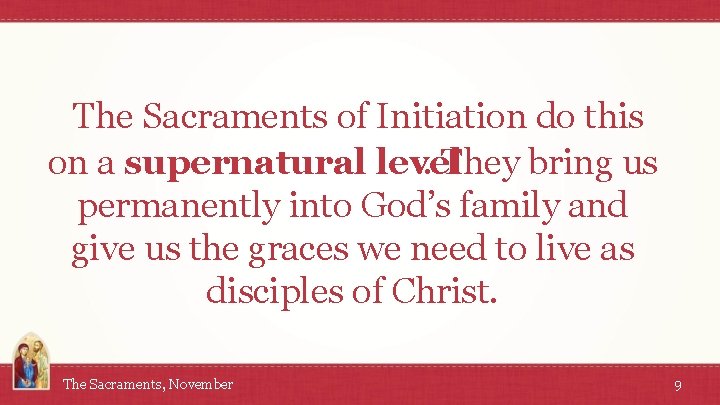 The Sacraments of Initiation do this on a supernatural level. They bring us permanently