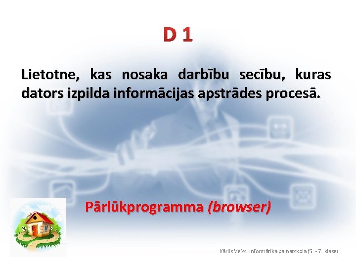 D 1 Lietotne, kas nosaka darbību secību, kuras dators izpilda informācijas apstrādes procesā. Pārlūkprogramma