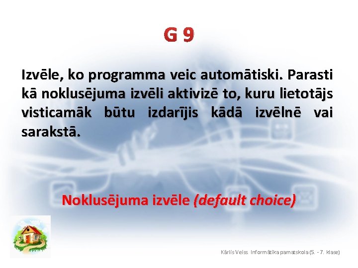 G 9 Izvēle, ko programma veic automātiski. Parasti kā noklusējuma izvēli aktivizē to, kuru