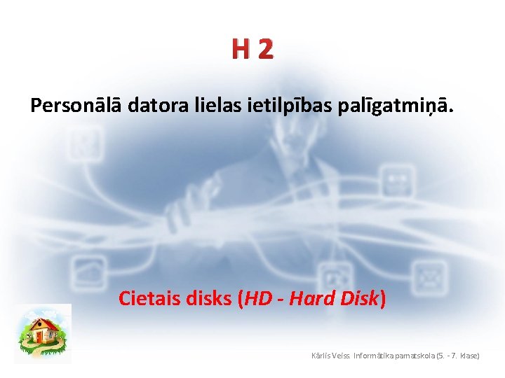 H 2 Personālā datora lielas ietilpības palīgatmiņā. Cietais disks (HD - Hard Disk) Kārlis