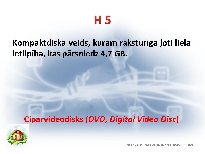 H 5 Kompaktdiska veids, kuram raksturīga ļoti liela ietilpība, kas pārsniedz 4, 7 GB.