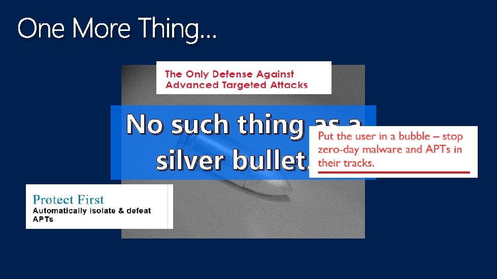 One More Thing… No such thing as a silver bullet… 