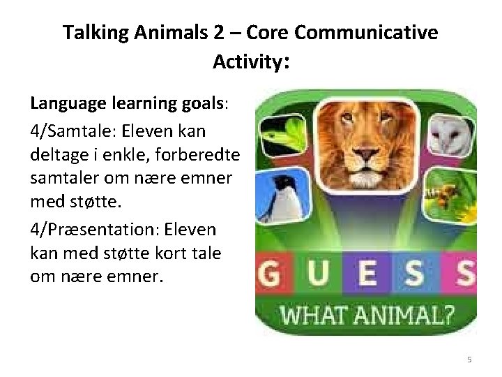 Talking Animals 2 – Core Communicative Activity: Language learning goals: 4/Samtale: Eleven kan deltage