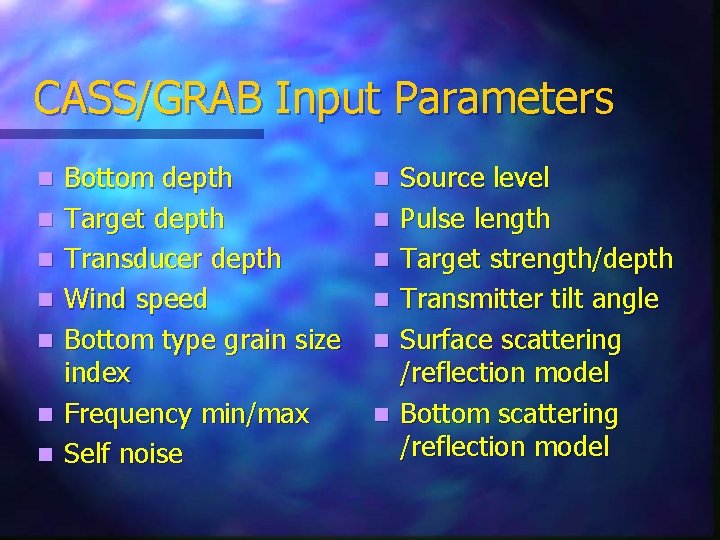 CASS/GRAB Input Parameters n n n n Bottom depth Target depth Transducer depth Wind