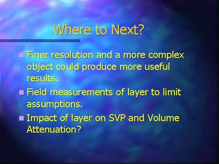 Where to Next? n Finer resolution and a more complex object could produce more