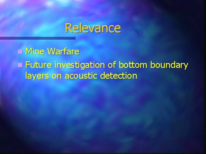 Relevance n Mine Warfare n Future investigation of bottom boundary layers on acoustic detection