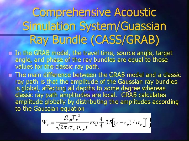 Comprehensive Acoustic Simulation System/Guassian Ray Bundle (CASS/GRAB) In the GRAB model, the travel time,