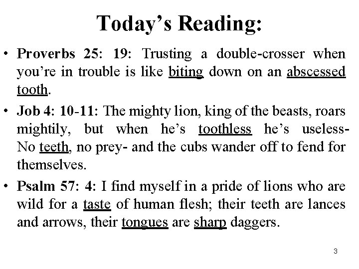 Today’s Reading: • Proverbs 25: 19: Trusting a double-crosser when you’re in trouble is