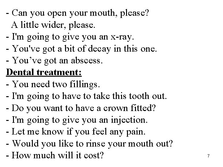 - Can you open your mouth, please? A little wider, please. - I'm going