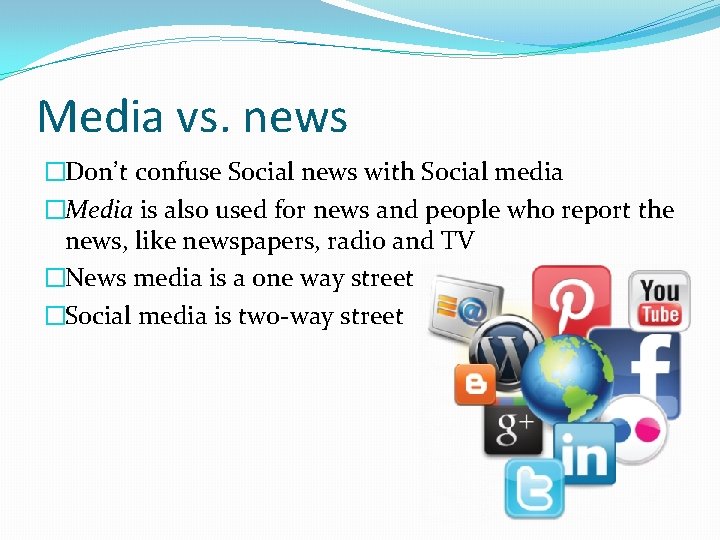 Media vs. news �Don’t confuse Social news with Social media �Media is also used