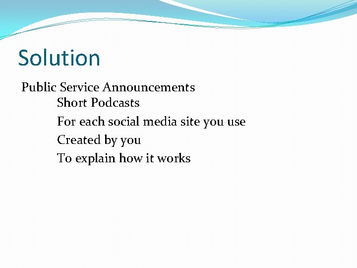 Solution Public Service Announcements Short Podcasts For each social media site you use Created