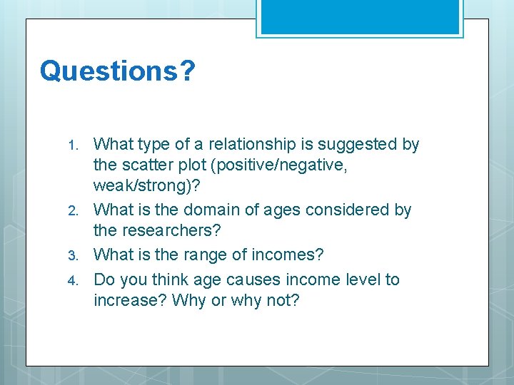 Questions? 1. 2. 3. 4. What type of a relationship is suggested by the