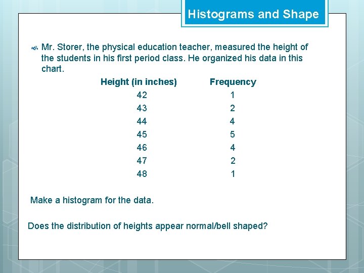 Histograms and Shape Mr. Storer, the physical education teacher, measured the height of the