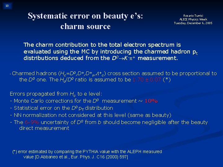 10 Systematic error on beauty e’s: charm source Rosario Turrisi ALICE Physics Week Tuesday,