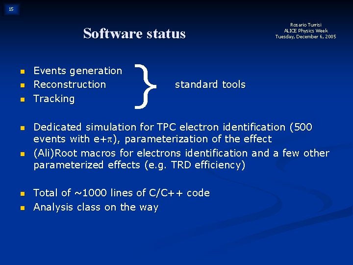 15 Software status n n n n Events generation Reconstruction Tracking } Rosario Turrisi