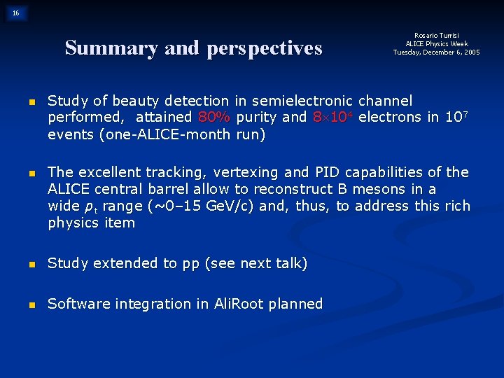 16 Summary and perspectives Rosario Turrisi ALICE Physics Week Tuesday, December 6, 2005 n