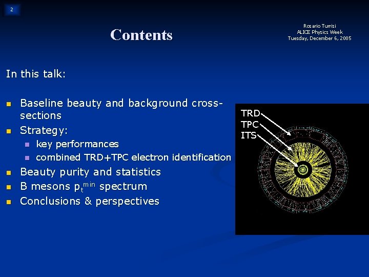 2 Rosario Turrisi ALICE Physics Week Tuesday, December 6, 2005 Contents In this talk: