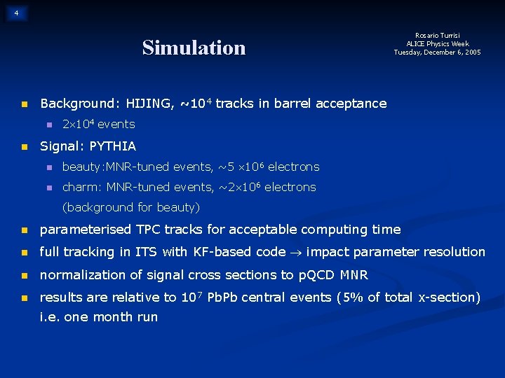 4 Simulation n Background: HIJING, ~104 tracks in barrel acceptance n n Rosario Turrisi