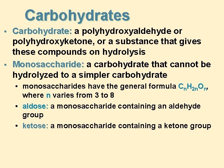 Carbohydrates • Carbohydrate: a polyhydroxyaldehyde or polyhydroxyketone, or a substance that gives these compounds