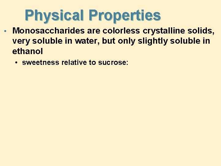 Physical Properties • Monosaccharides are colorless crystalline solids, very soluble in water, but only