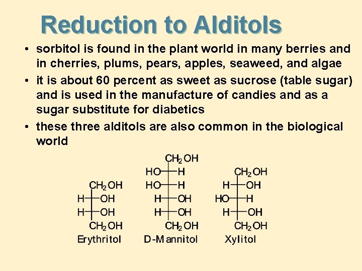Reduction to Alditols • sorbitol is found in the plant world in many berries