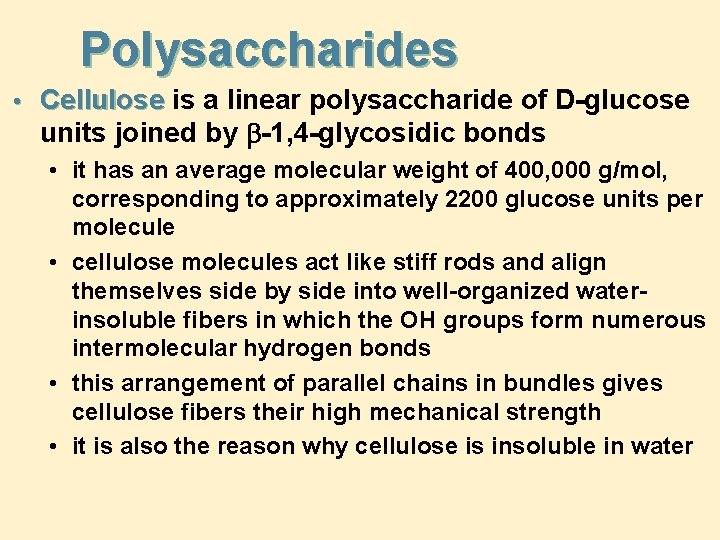 Polysaccharides • Cellulose is a linear polysaccharide of D-glucose units joined by b-1, 4