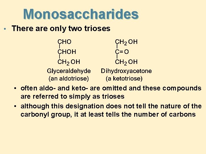 Monosaccharides • There are only two trioses • often aldo- and keto- are omitted