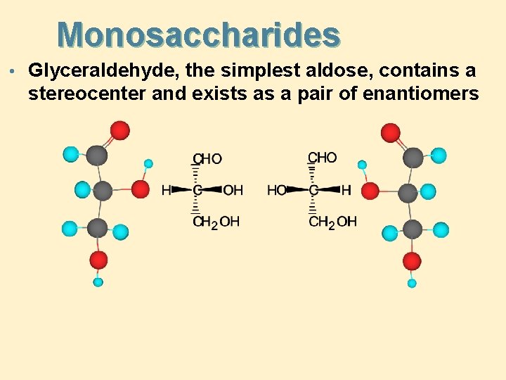 Monosaccharides • Glyceraldehyde, the simplest aldose, contains a stereocenter and exists as a pair