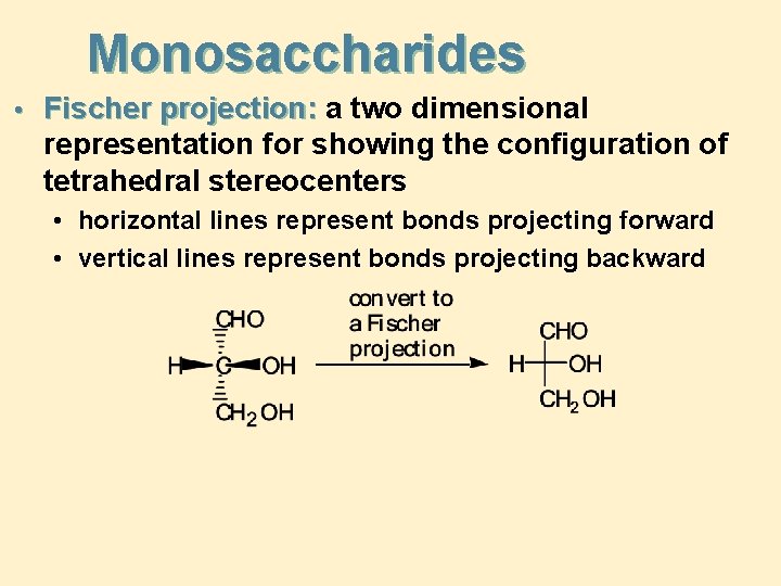 Monosaccharides • Fischer projection: a two dimensional representation for showing the configuration of tetrahedral