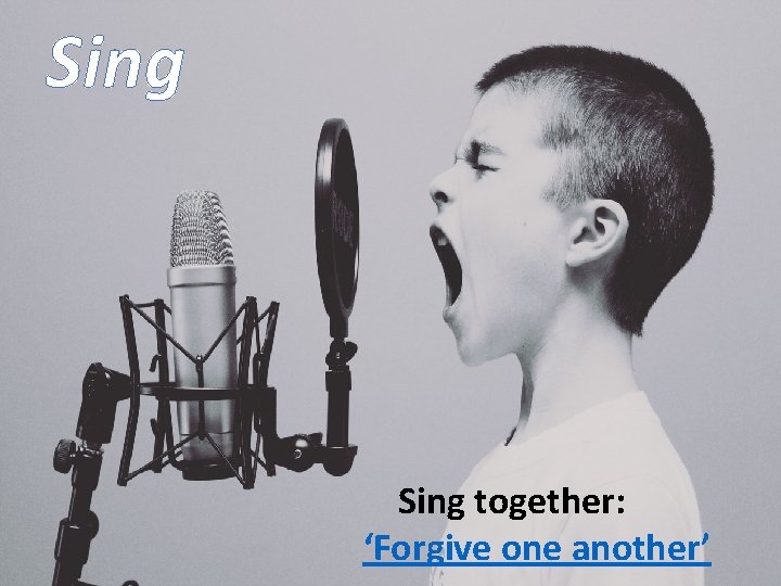 Sing together: ‘Forgive one another’ 