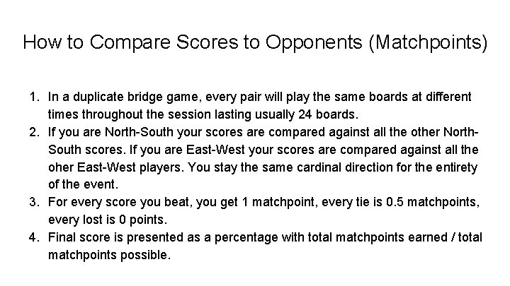 How to Compare Scores to Opponents (Matchpoints) 1. In a duplicate bridge game, every