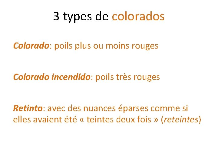 3 types de colorados Colorado: poils plus ou moins rouges Colorado incendido: poils très