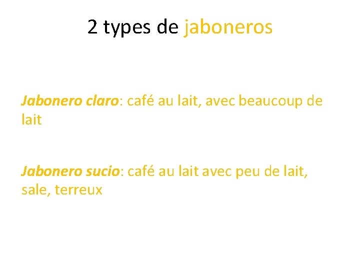 2 types de jaboneros Jabonero claro: café au lait, avec beaucoup de lait Jabonero