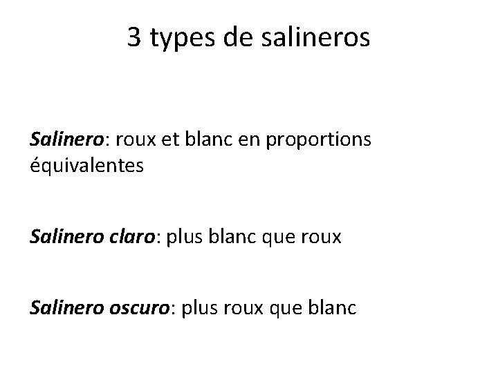 3 types de salineros Salinero: roux et blanc en proportions équivalentes Salinero claro: plus