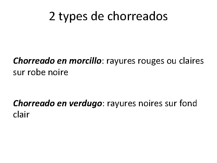 2 types de chorreados Chorreado en morcillo: rayures rouges ou claires sur robe noire