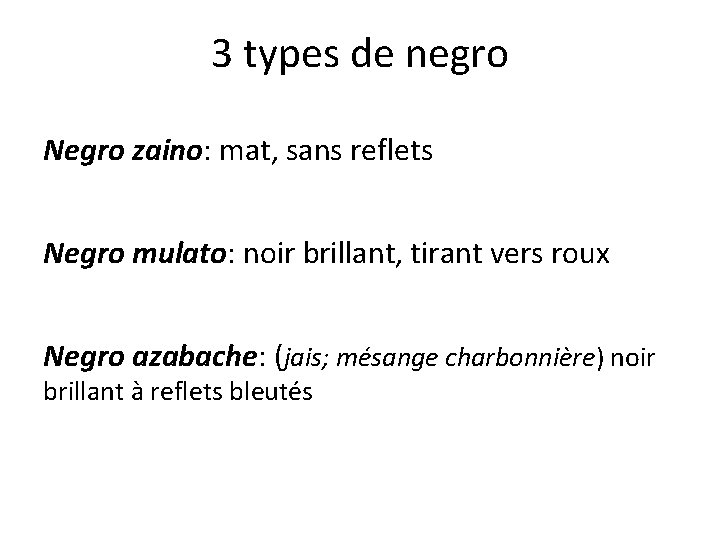 3 types de negro Negro zaino: mat, sans reflets Negro mulato: noir brillant, tirant