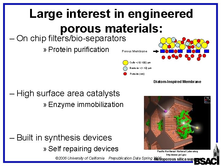 Large interest in engineered porous materials: – On chip filters/bio-separators » Protein purification Porous