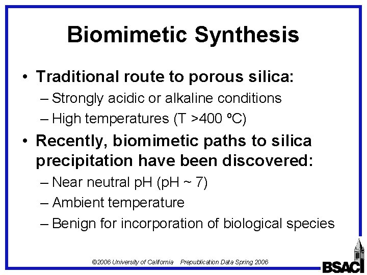 Biomimetic Synthesis • Traditional route to porous silica: – Strongly acidic or alkaline conditions