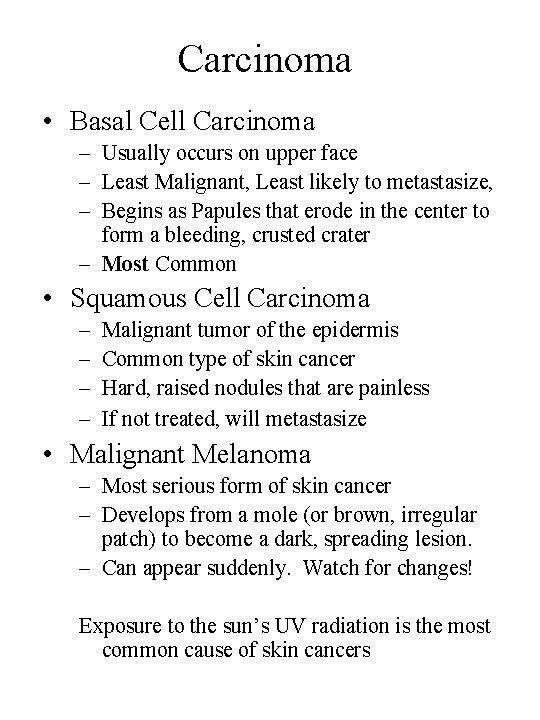 Carcinoma • Basal Cell Carcinoma – Usually occurs on upper face – Least Malignant,
