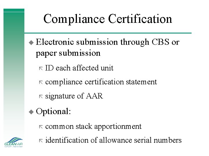 Compliance Certification u Electronic submission through CBS or paper submission ã ID each affected