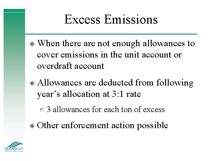 Excess Emissions u When there are not enough allowances to cover emissions in the