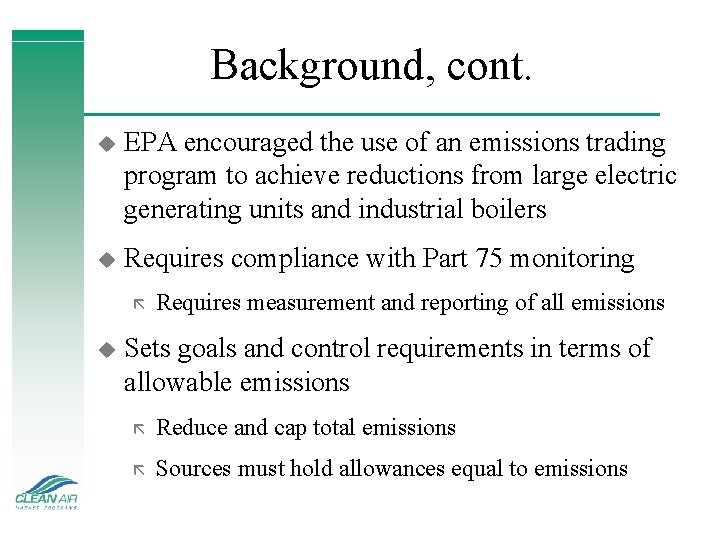 Background, cont. u EPA encouraged the use of an emissions trading program to achieve